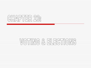 CHAPTER 23: VOTING & ELECTIONS 
