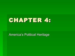 CHAPTER 4: America’s Political Heritage 