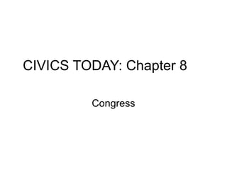 CIVICS TODAY: Chapter 8 Congress 