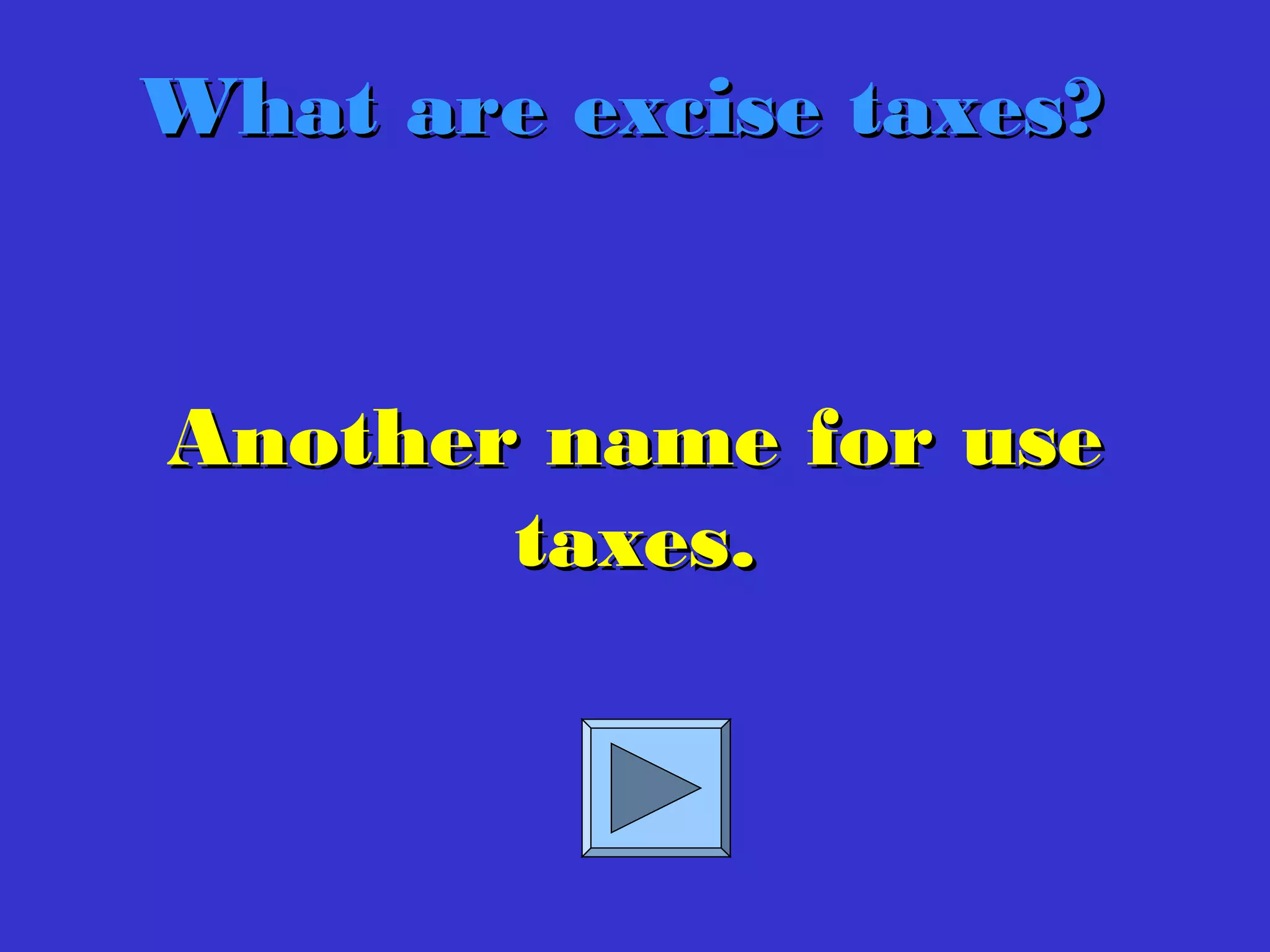 Another name for useAnother name for use
taxes.taxes.
What are excise taxes?What are excise taxes?
 
