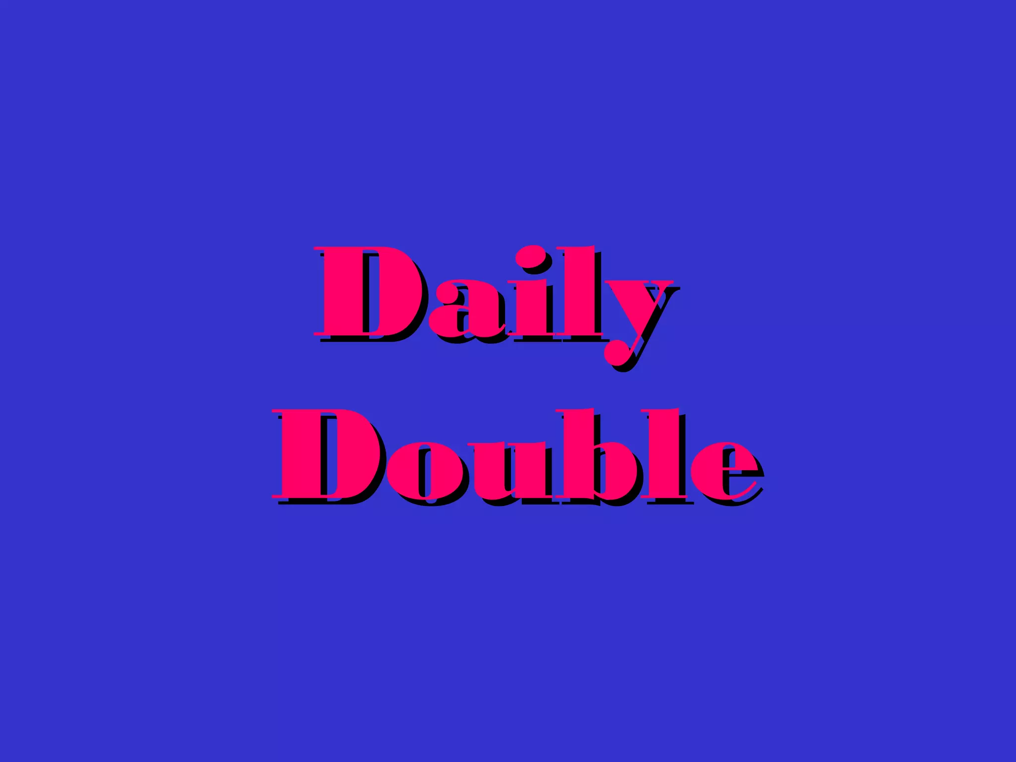 DailyDaily
DoubleDouble
 