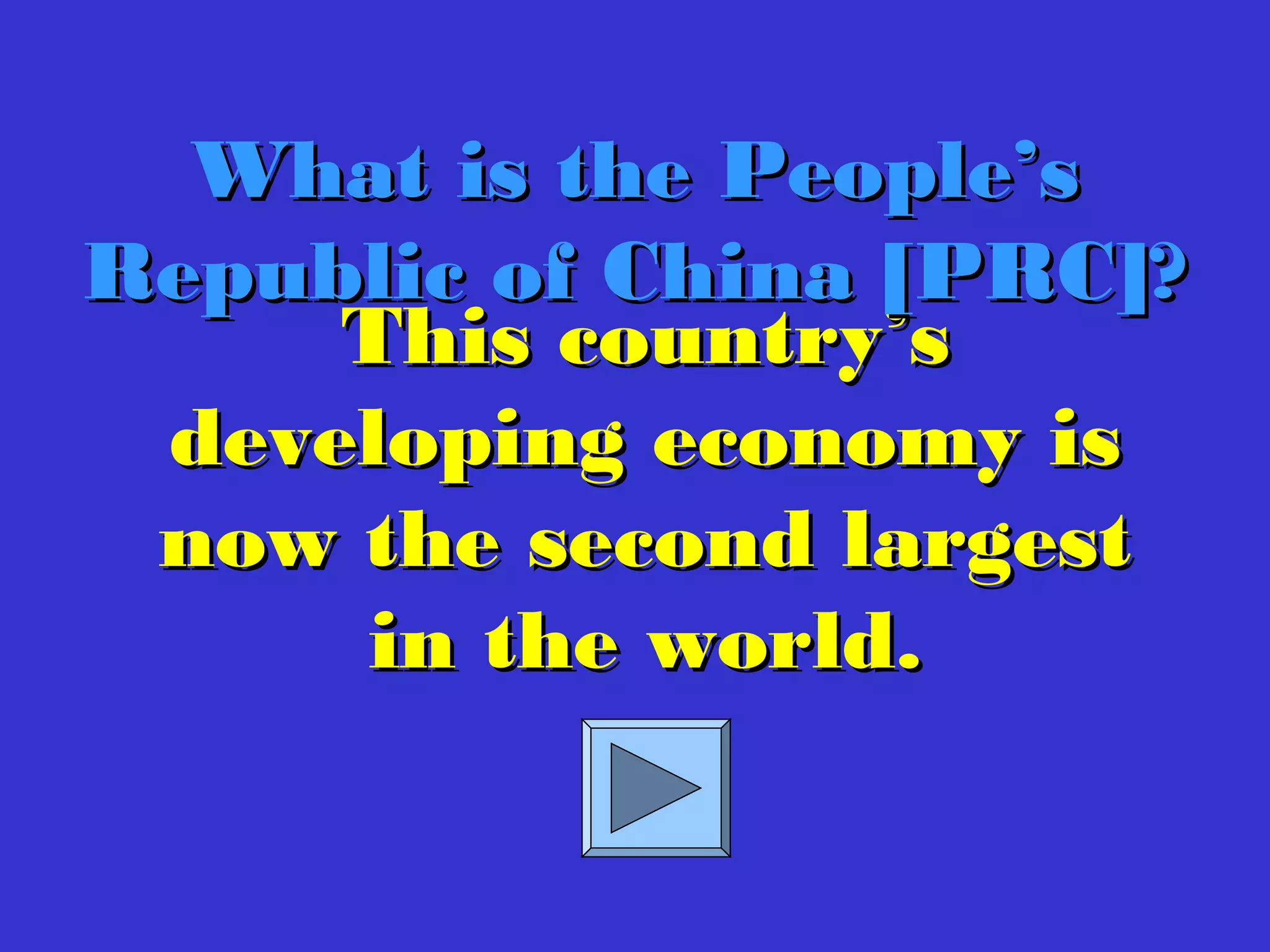 This country’sThis country’s
developing economy isdeveloping economy is
now the second largestnow the second largest
in the world.in the world.
What is the People’sWhat is the People’s
Republic of China [PRC]?Republic of China [PRC]?
 