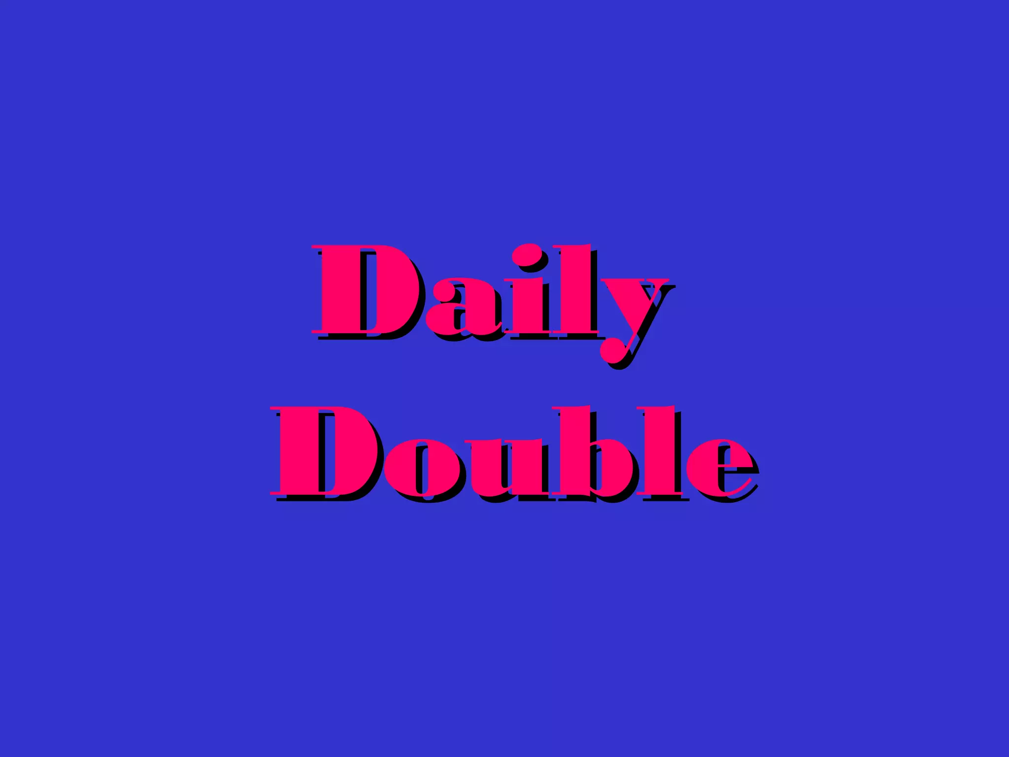 DailyDaily
DoubleDouble
 