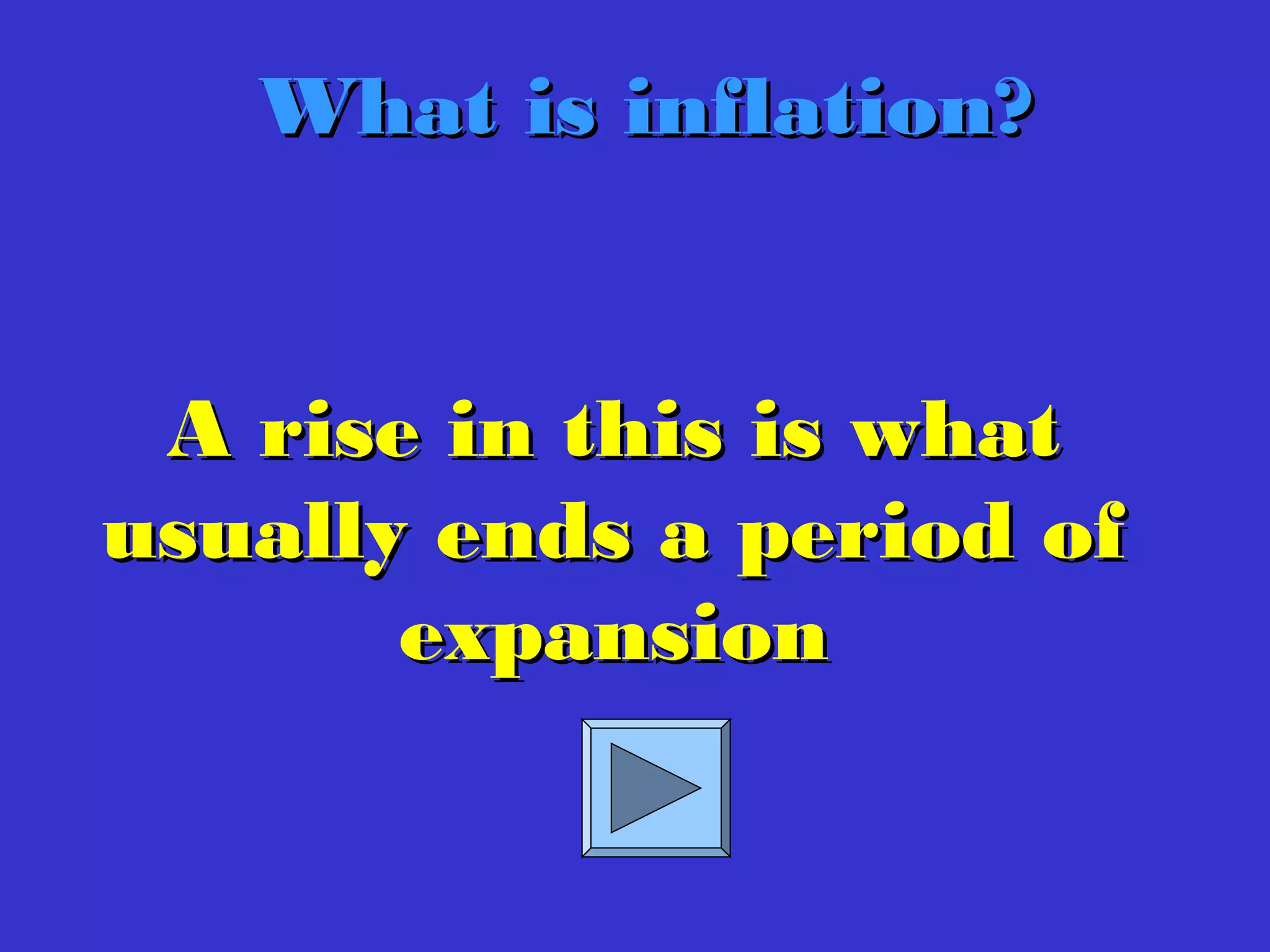 What is inflation?What is inflation?
A rise in this is whatA rise in this is what
usually ends a period ofusually ends a period of
expansionexpansion
 