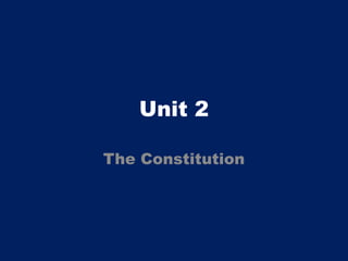 Unit 2

The Constitution
 