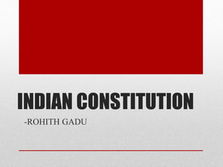 INDIAN CONSTITUTION
-ROHITH GADU
 