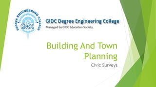 Building And Town
Planning
Civic Surveys
 
