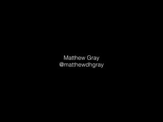Matthew Gray
@matthewdhgray
 