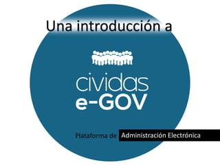 Plataforma de Administración Electrónica
Una introducción a
 