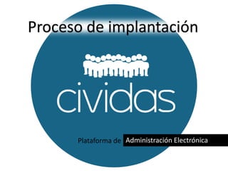 Plataforma de Administración Electrónica
Proceso de implantación
 