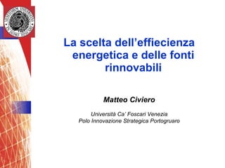 [object Object],Matteo Civiero Università Ca’ Foscari Venezia Polo Innovazione Strategica Portogruaro 
