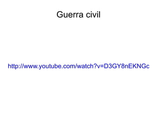 Guerra civil




http://www.youtube.com/watch?v=D3GY8nEKNGc
 