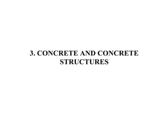 3. CONCRETE AND CONCRETE
STRUCTURES
 