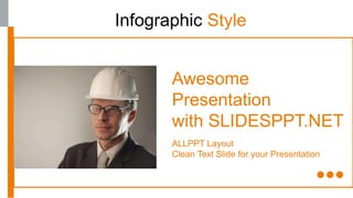 Awesome
Presentation
with SLIDESPPT.NET
ALLPPT Layout
Clean Text Slide for your Presentation
Infographic Style
 