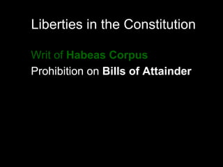 Liberties in the Constitution Writ of  Habeas Corpus Prohibition on  Bills of Attainder Prohibition on  ex post facto  laws Prohibition on states from  impairing the obligation of contracts . 