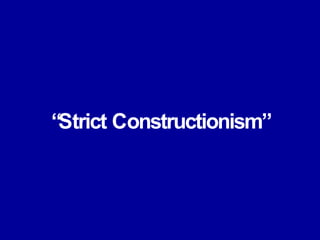 “ Strict Constructionism” 