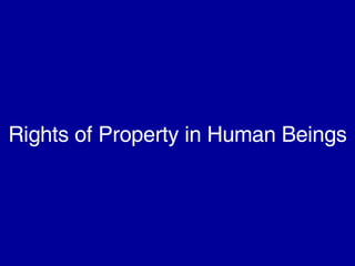 Rights of Property in Human Beings 
