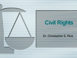 Civil Rights Dr. Christopher S. Rice 