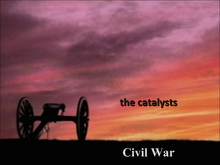 Civil War the catalysts 