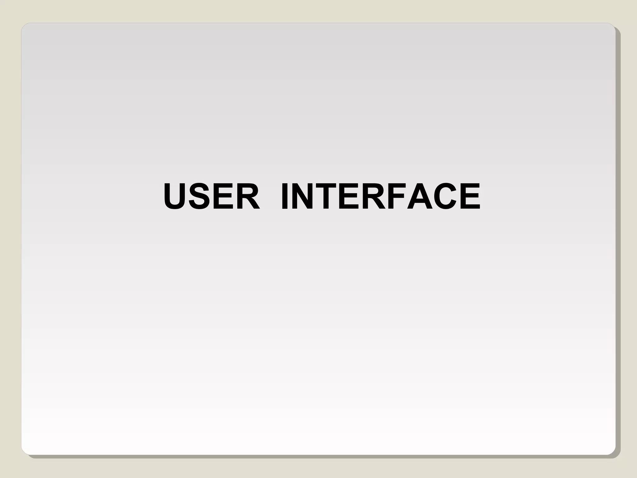 USER INTERFACE
 