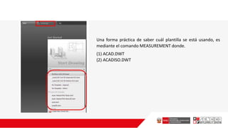 Una forma práctica de saber cuál plantilla se está usando, es
mediante el comando MEASUREMENT donde.
(1) ACAD.DWT
(2) ACADISO.DWT
 