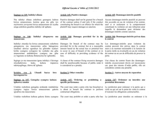 Official Gazette nº 04bis of 23/01/2012
80
Ingingo ya 145: Indishyi zihana
Nta ndishyi zihana zishobora gutangwa kubera
kwica amasezerano, keretse gusa mu gihe iyo
myitwarire yavuyemo kwica amasezerano ari icyaha
urega ashobora gusabira indishyi nk‟igihano.
Ingingo ya 146: Indishyi ziteganywa mu
masezerano
Indishyi zituruka ku kwica amasezerano zishobora
guteganywa mu masezerano ariko hakagenwa
umubare ukwiye ugendeye ku gihombo nyakuri
kiriho cyangwa cyiteguwe ko cyabaho mu gihe
amasezerano atubahirijwe cyangwa mu gihe
cy‟ingorane zo kubona ibimenyetso by‟igihombo.
Ingingo yo mu masezerano igena indishyi z‟ikirenga
ntiyubahirizwa kuko, kubera impamvu
ndemyagihugu, ifatwa nk‟igihano.
Icyiciro cya 3: Ubundi buryo bwo
kurenganurwa
Ingingo ya 147: Gutegeka cyangwa kubuza
igikorwa runaka
Urukiko rushobora gutegeka uruhande rutubahirije
cyangwa rugiye kwica amasezerano gukora
igisabwa mu masezerano.
Urukiko rushobora kubuza gukora ikintu cyangwa
Article 145: Punitive damages
Punitive damages shall not be granted for a breach
of the contract unless if and only if the conduct
constituting the breach is an offence for which the
plaintiff may request damages as sanction.
Article 146: Damages provided for in the
contract
Damages for breach of the contract may be
provided for in the contract but at a reasonable
amount based on the actual loss or potential loss
to occur in case of breach of the contract or in
case of difficulty in providing evidence of the
loss.
A clause of the contract fixing excessive damages
shall be unenforceable because of public order it
is considered as a penalty.
Section 3: Other remedies
Article 147: Ordering or prohibiting a
specific performance
The court may order a party who has breached or
is about to breach the contract to perform
contractual obligations.
The court may prohibit or order a party who has
Article 145: Dommages-intérêts punitifs
Aucuns dommages-intérêts punitifs ne peuvent
être accordés en cas de violation d‟un contrat,
sauf si et seulement si le comportement
constituant la violation est une infraction pour
laquelle le demandeur peut réclamer des
dommages-intérêts comme sanction.
Article 146: Dommages-intérêts prévus dans
le contrat
Les dommages-intérêts pour violation du
contrat peuvent être prévus dans le contrat
mais à un montant raisonnable à la lumière de
la perte réelle ou éventuelle en cas de violation
du contrat ou en cas de difficultés de prouver la
perte.
Une clause du contrat fixant des dommages-
intérêts excessivement élevés est inexécutoire
car, pour des raisons d‟ordre public, elle est
considérée comme une pénalité.
Section 3 : Autres moyens de reparation
Article 147: Ordonner ou interdire une
prestation déterminée
La juridiction peut ordonner à la partie qui a
violé ou qui est sur le point de violer le contrat
d‟exécuter les obligations contractuelles.
La juridiction peut interdire ou ordonner à la
 