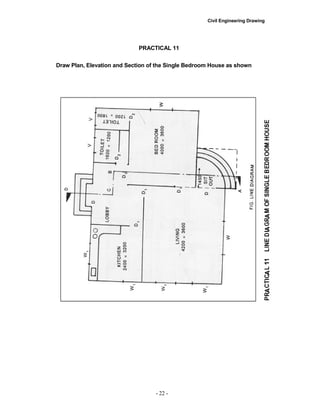 Civil Engineering Drawing
PRACTICAL 11
Draw Plan, Elevation and Section of the Single Bedroom House as shown
- 22 -
 