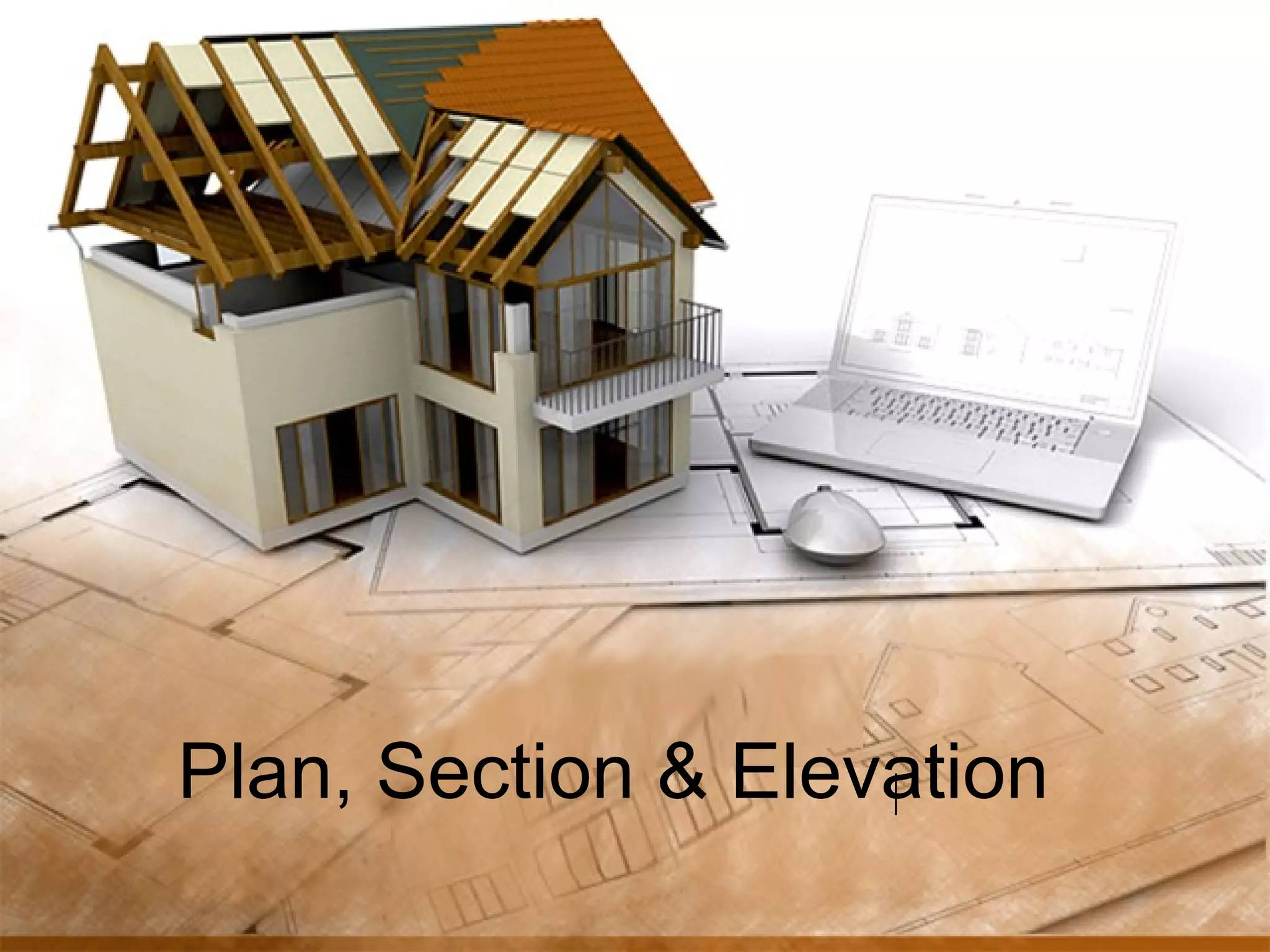 Plan, Section & Elevation
 