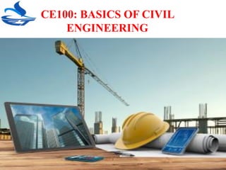 CE100: BASICS OF CIVIL
ENGINEERING
 