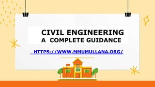 CIVIL ENGINEERING
A COMPLETE GUIDANCE
HTTPS://WWW.MMUMULLANA.ORG/
 