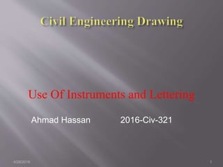 Use Of Instruments and Lettering
4/28/2019 1
Ahmad Hassan 2016-Civ-321
 