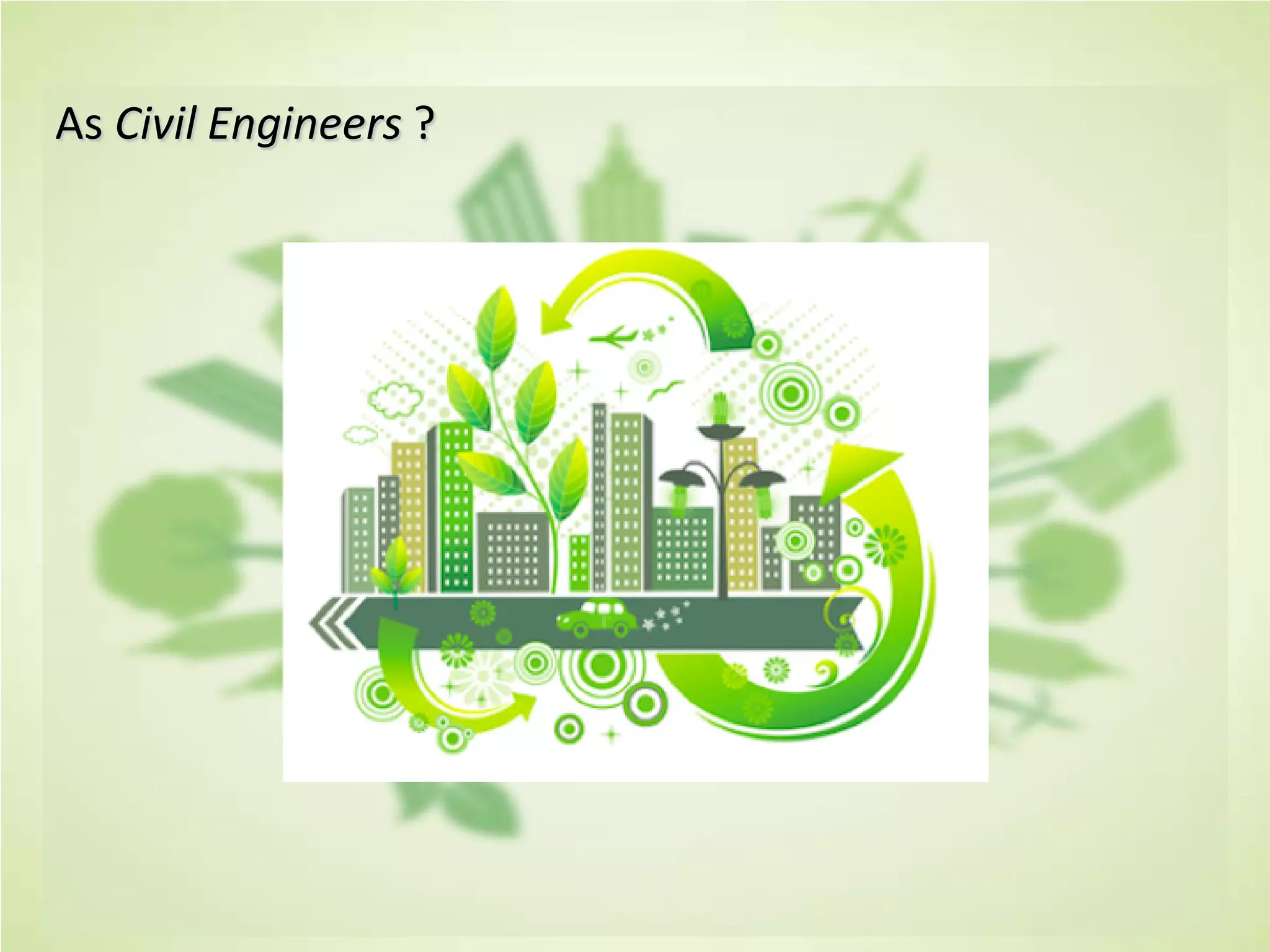As Civil Engineers ?
 