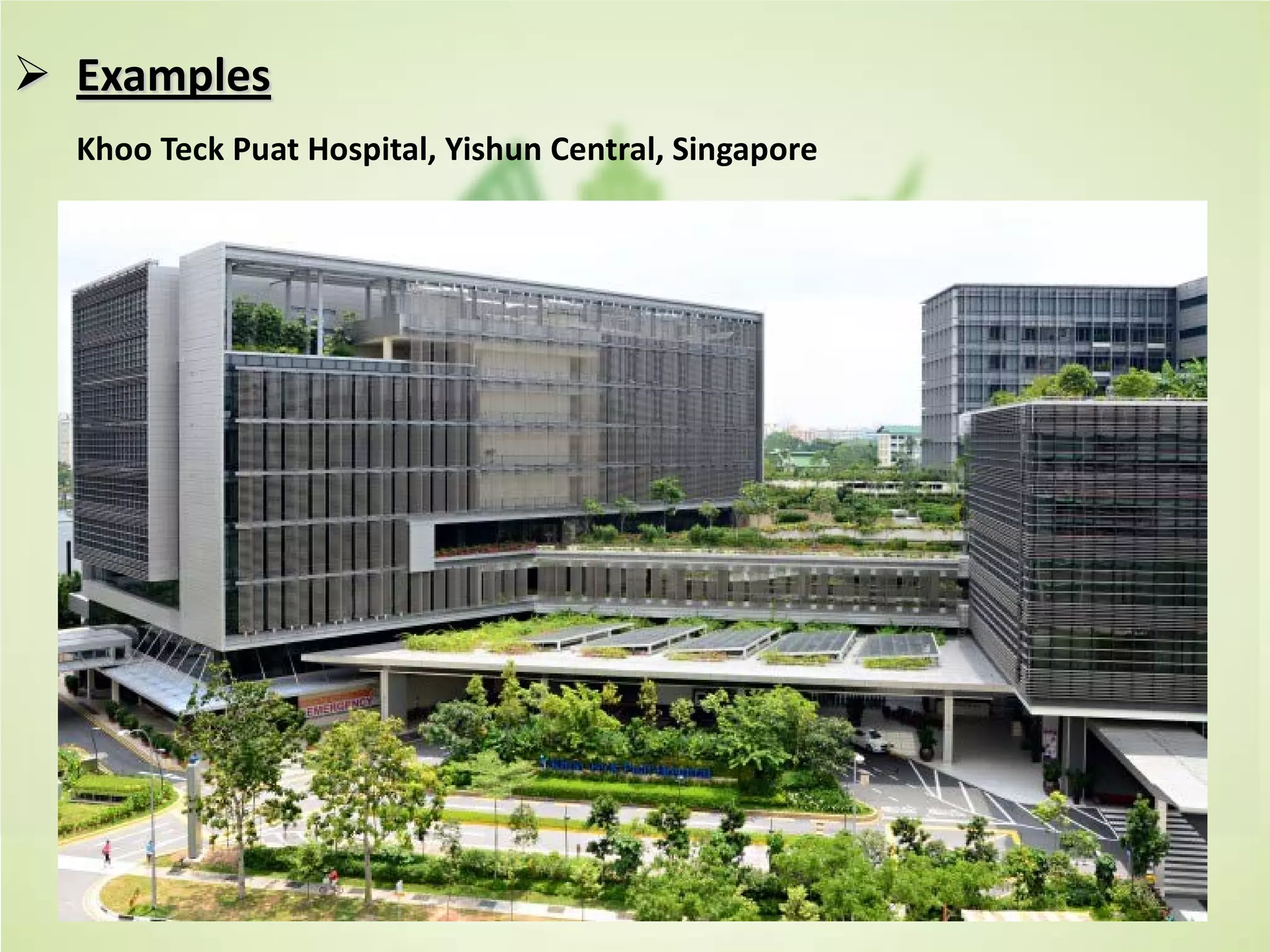  Examples
Khoo Teck Puat Hospital, Yishun Central, Singapore
 