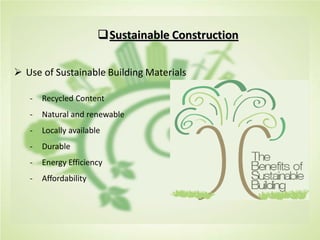 Sustainable Construction
 Use of Sustainable Building Materials
- Recycled Content
- Natural and renewable
- Locally available
- Durable
- Energy Efficiency
- Affordability
 