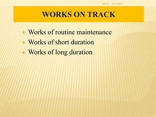 8/17/2015SPCE
27
WORKS ON TRACK
 Works of routine maintenance
 Works of short duration
 Works of long duration
 