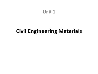 Civil Engineering Materials
Unit 1
 