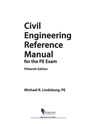 1SPGFTTJPOBM1VCMJDBUJPOT *ODt#FMNPOU $BMJGPSOJB
Civil
Engineering
Reference
Manual
for the PE Exam
Fifteenth Edition
Michael R. Lindeburg, PE
@Seismicisolation
@Seismicisolation
 