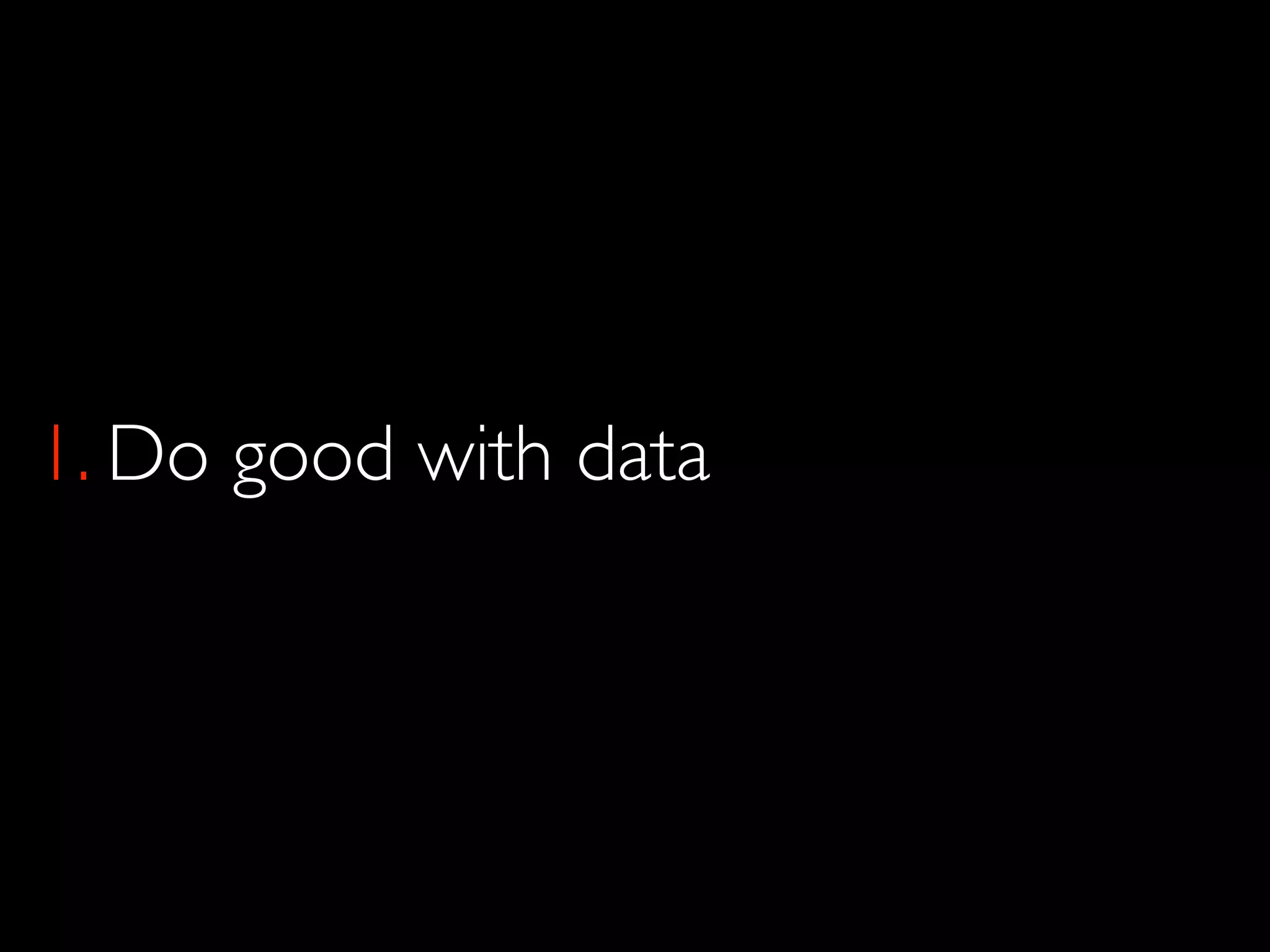 1. Do good with data