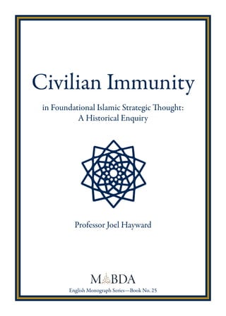 Civilian Immunity
in Foundational Islamic Strategic Thought:
A Historical Enquiry
Professor Joel Hayward
English Monograph Series—Book No. 25
 