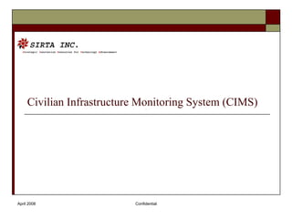 Civilian Infrastructure Monitoring System (CIMS) April 2008 Confidential 