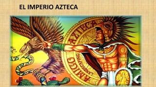 EL IMPERIO AZTECA
 