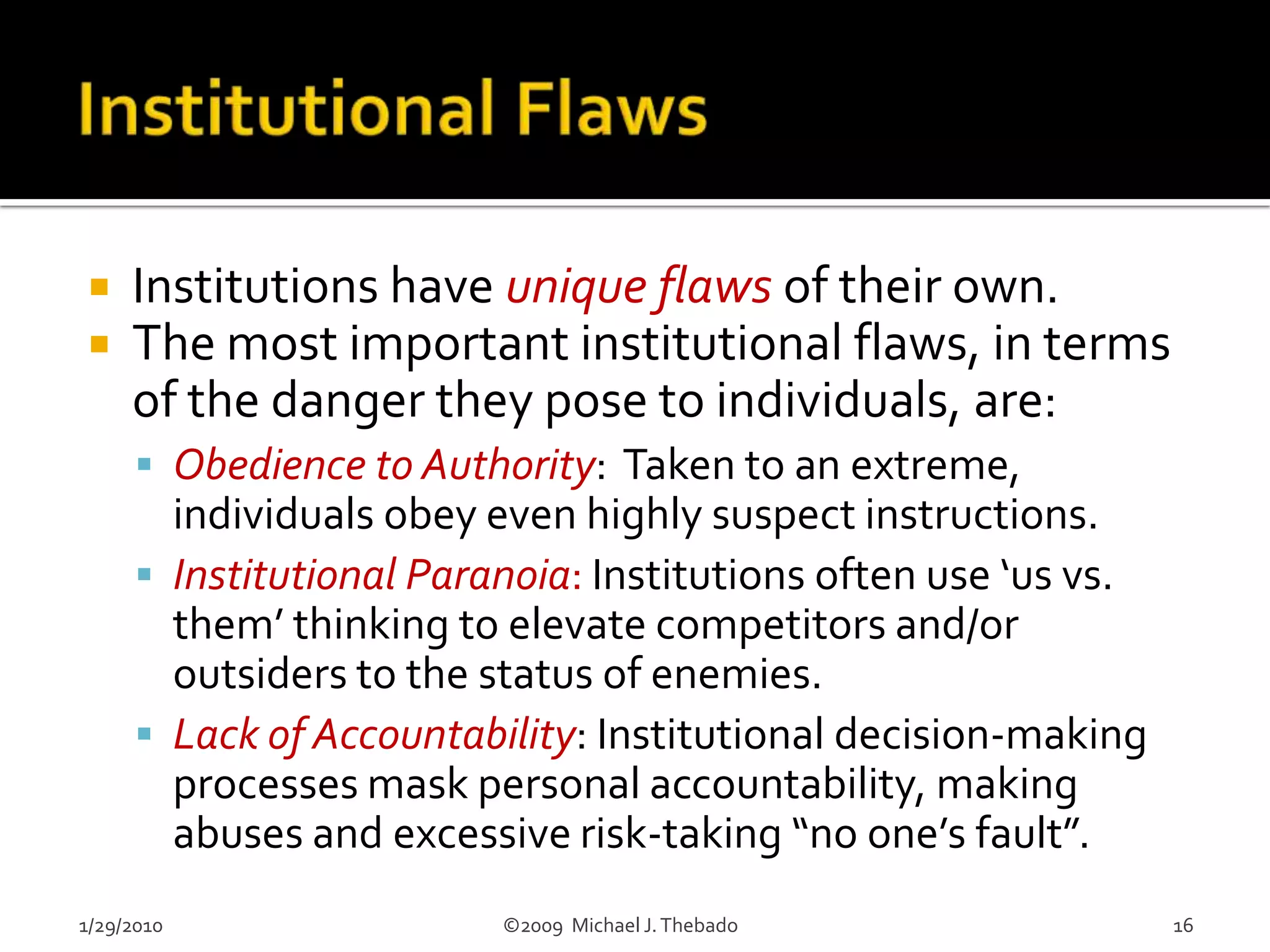 Sovereignty & Its ImplicationsIndividual sovereignty means that we are all implicitly free to do as we will, provided that we do not interfere with others’ sovereignty.Individual sovereignty also implies that all institutions are (or were originally) the voluntary creations of individual participantsAs the creation of individuals, all institutional authority is implicitly (or explicitly) derived from the consent of individual participants. 1/29/2010                               ©2009  Michael J. Thebado5