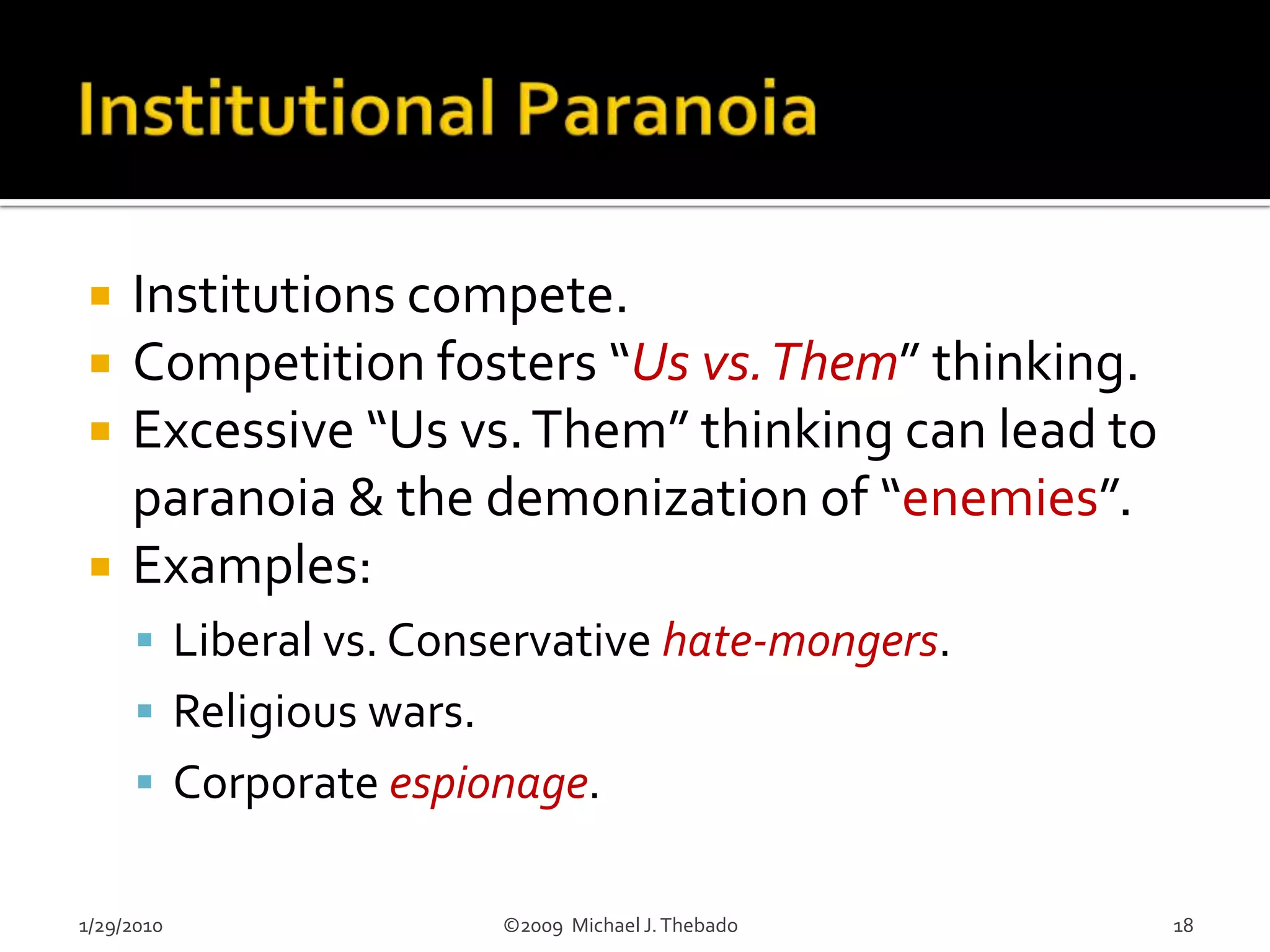 For example, governmental, military, and legal institutions allow us to band together to protect ourselves from each other.