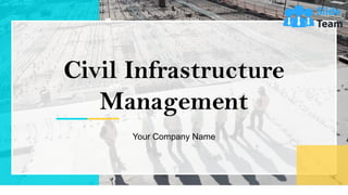Civil Infrastructure
Management
Your Company Name
 