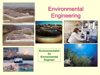 Environmental
Engineering
Environmentalist
Vs
Environmental
Engineer
 