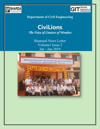 Department of Civil Engineering
CiviLions
The Voice of Creators of Wonders
Biannual News Letter
Volume1 Issue 2
Jan - Jun 2019
 
