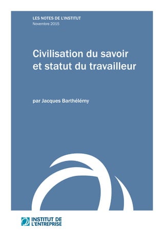 LES NOTES DE L’INSTITUT
Novembre 2015
Civilisation du savoir
et statut du travailleur
par Jacques Barthélémy
 