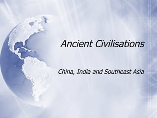 Ancient Civilisations China, India and Southeast Asia 