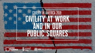 have conducted Civility in America: A Nationwide Survey
annually since 2010.
In this eighth edition of Civility in America...