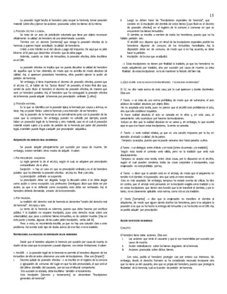 15
La posesión legal faculta al heredero para ocupar la herencia, tomar posesión
material sobreellayejercer lasacciones posesorias sobre losbienes delamisma.
2.POSESIÓN EFECTIVA OJUDICIAL.
Se trata de un acto de jurisdicción voluntaria que tiene por objeto reconocer
oficialmente lacalidad deheredero deunadeterminada sucesión.
Termina con un decreto [sentencia] que otorga la posesión efectiva de la
herencia aquienes hayan acreditado lacalidad deherederos.
Unido aeste trámite vael del cálculo y pago del impuesto. De aquíque se pide
informe alSII paraque determine elmonto quededebepagar.
Además, cuando se trate de inmuebles, la posesión efectiva, debe inscribirse
enelCBR.
La posesión efectiva no implica que no pueda discutirse lacalidad de heredero
de aquellos que la han obtenido, de modo que no acredita de modo absoluto tal
calidad. Así, si aparecen posteriores herederos, ellos pueden ejercer la acción de
petición deherencia.
Sin embargo, sí tiene importancia el decreto de posesión efectiva, puesto que
el art.704 CC, al hablar de los ‘’justos títulos’’ de posesión, el inciso final dice que,
servirá de justo título al heredero el decreto de posesión efectiva, de manera que
será un heredero putativo. Así, el heredero que ha conseguido la posesión efectiva
delaherencia puedeadquirir laherencia por prescripción ordinaria [5años].
3. POSESIÓN MATERIAL.
Es la que se identificacon laposesión típica, laformadapor corpus y ánimus, es
decir, hay unpoder fáctico sobrelaherencia yunaintención deserheredero.
Así, la posesión de la herenciase danormalmente junto con laposesión de las
cosas que la componen. Sin embargo, pueden no coincidir, por ejemplo, puede
haber un poseedor legal de la herencia y otro material, caso en el cual el poseedor
material estará sujeto a la acción de petición de la herencia por parte del poseedor
legal, otambién puede llegar aadquirir por prescripción adquisitiva.
ADQUISICIÓN DELDERECHO REAL DEHERENCIA
Se puede adquirir principalmente por sucesión por causa de muerte. Sin
embargo, existen también otros modos de adquirir. Asaber:
1.POR PRESCRIPCIÓN ADQUISITIVA
La regla general la da el art.2512, según el cual, se adquiere por prescripción
extraordinaria de10 años.
Excepción  hay un caso en que es prescripción ordinariay es el de heredero
putativo que haobtenido laposesión efectiva. art.704 inc. final yart.1269.
Laprescripción ordinaria sesuspende.
La prescripción debe ser alegada. Surge la discusión sobre si se debe alegar
como acción o como excepción. Los profesores Domínguez dicen que debe ser por
acción, ya que si se defiende como excepción, esto debe ser rechazado. Así, el
heredero debería demandar, através delareconvención.
2.POR TRADICIÓN.
La tradición del derecho real de herenciase denomina‘’cesión del derecho real
deherencia’’. Art.1909 y 1910.
La venta de la herencia es solemne, puesto que debe hacerse por escritura
pública. Y la tradición no requiere inscripción, pues este derecho recae sobre una
universalidad, que pese acontener bienes inmuebles, es de carácter mueble. [Hay en
estepunto 3teorías, algunas delascuales piden inscripción; verlas civil III].
Pese a esto, se recomienda inscribir, ya que no hay una solución clara a este
problema. Asíseevita todo tipo de dudas acerca desisehizo onolatradición.
RESTRICCIONES ALAFACULTAD DEDISPOSICIÓN DELOS HEREDEROS
Desde que el heredero adquiere la herencia por sucesión por causa de muerte, es
dueño delas cosas que lacomponen ypuede disponer, conciertas limitaciones. Asaber:
1. Art.688  Laposesión legal de laherenciano permite al heredero disponer de los
inmuebles deellasinantes obtenerse unaserie deinscripciones. Ellas son:[impte!!]
i. Decreto judicial de posesión efectiva  se inscribe en el registro de lacomuna
o agrupación de comunas del lugar en que hasido pronunciado, el que seráel
delúltimo domicilio delcausante, porsereseeltribunal competente.
Silasucesión estestada, debeinscribirse también eltestamento.
Esta inscripción [decreto y testamento] se denominan ’’inscripciones
generales deherencia’’.
ii. Luego se deben hacer las ‘’inscripciones especiales de herencia’’, que
consiste en la inscripción del dominio de estos bienes [cuyo título es el decreto
de posesión efectiva] en el registro de la comuna o comunas en que se
encuentren losbienes inmuebles.
El dominio se inscribe a nombre de todos los herederos, puesto que no ha
habido partición aún.
El art.688 no.2 dispone que en virtud de las inscripciones especiales podrán los
herederos disponer de consuno de los inmuebles hereditarios. Así, la
disposición debe ser de consuno, de modo que si no hay acuerdo, se debe
hacer lapartición.
iii. Inscripción delacosaque seadjudicó.
 Estas inscripciones no tienen por finalidad la tradición, ya que los herederos no
están adquiriendo por tradición, sino por sucesión por causa de muerte. La única
finalidad deestasinscripciones eslademantener lahistoria delbien raíz.
2.¿QUÉOCURRE SINOSEHACENESTASINSCRIPCIONES YSEENAJENA UNINMUEBLE?
El CC no dice nada acerca de este caso, por lo cual aparecen 5 teorías doctrinales.
Ellasson:
1ª Teoría  se trata de una norma prohibitiva, de modo que de vulnerarse, el acto
adolece denulidad absoluta por objeto ilícito.
No es aceptada esta teoría, pues no parece que el art.688 esté prohibiendo el acto,
sino quesólo establece requisitos.
Si fuera nulidad absoluta el acto se sanearía en 10 años y, en este caso, el
saneamiento sólo seproduce por hacerse lasinscripciones.
Incluso se dice que la nulidad absoluta no se sanea y, sin embargo, lo que ocurrirá
aquí esquesisehacen estas inscripciones, laventa sesanearía.
2ª Teoría  sería nulidad relativa, ya que es una sanción impuesta por la ley en
atención alestado ocalidad delaspartes.
Tampoco seacepta, puesto quenopuede sanearse sino hastapasados 4años.
3ªTeoría sedistingue entre eltítulo yelmodo [entre elcontrato ylatradición].
Según esta teoría el contrato sería válido, pero no la tradición que sería nula
absolutamente.
Tampoco se acepta esta teoría, entre otras cosas, por lo dispuesto en el art.1810,
según el cual pueden venderse todas las cosas corporales o incorporales, cuya
enajenación no estéprohibida porley.
4ª Teoría  dicen que la sanción está en el art.696, de modo que el adquirente no
tendría nieldominio nilaposesión, sino que seríaunmero tenedor.
Esto es más aceptado. Sin embargo, tampoco ha estado exenta de críticas. Se dice
en contra, que el art.696 está pensando en lainscripción exigidacomo tradición y no
en estas inscripciones que tienen otrafunción que lade transferir el dominio, y por lo
tanto, noesclaramente aplicable estanorma, como síloesalatradición.
5ª Teoría [Somarriva]  dice que la enajenación no transfiere el dominio al
adquirente, de modo que siguen siendo dueños los herederos, pero síse adquiere la
posesión sies que se hahecho laentregadel inmueble y se hainscrito enelCBR.Así,
sepodría adquirir por prescripción.
ACCIÓN DEPETICIÓN DEHERENCIA
CONCEPTO
Elheredero tiene varias acciones. Ellasson:
i. Las acciones que tenía el causante y que le son transmitidas por sucesión por
causa demuerte.
ii. Acción reivindicatoria sobre losbienes singulares delaherencia.
iii. Acciones posesorias sobre dichos bienes.
Con esto, podría el heredero proteger casi por entero sus intereses. Sin
embargo, desde el derecho Romano se ha considerado necesario incorporar otra
que no viene yadel causante, sino que es propiadel heredero, puesto que protegela
titularidad delaherencia, cual eslaacción depetición deherencia.
 